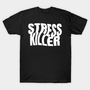 Stress Killer T-Shirt